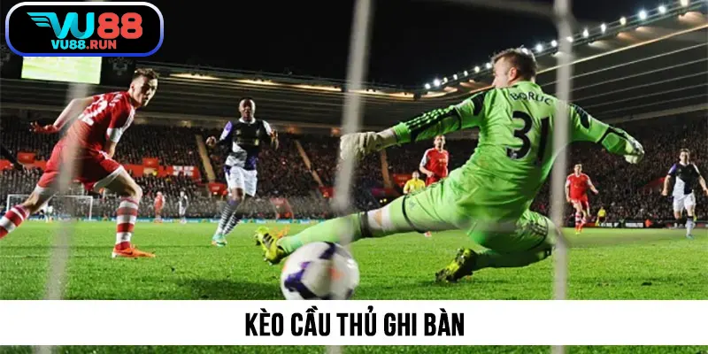 Kèo cầu thủ ghi bàn