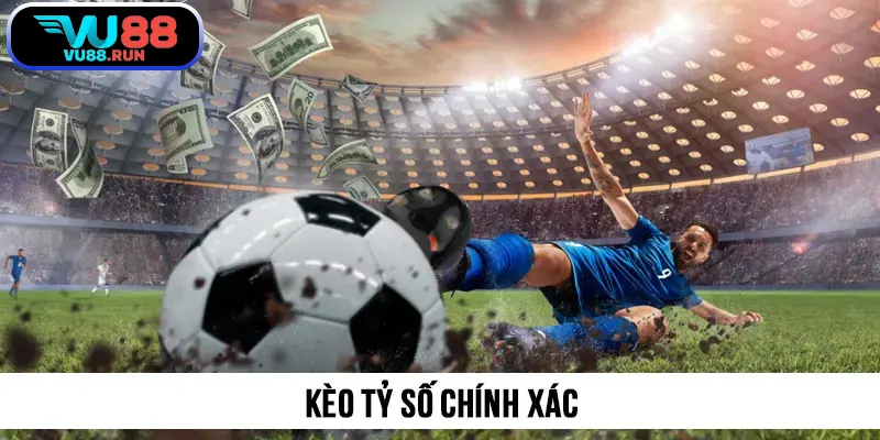 Kèo tỷ số chính xác