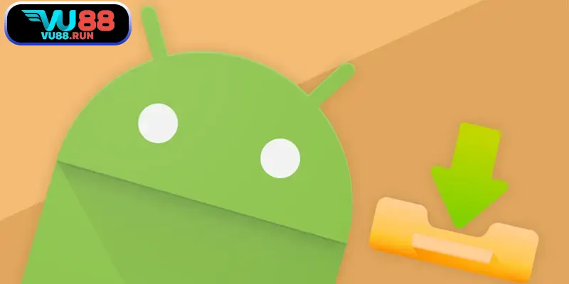 Hướng dẫn tải app VU88 về sử dụng trên hệ điều hành Android
